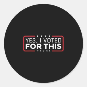 Yes I Voted For This Trump - Patriotic Political E Classic Round Sticker