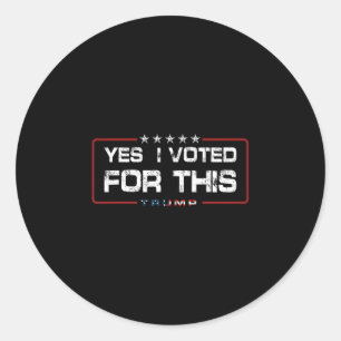 Yes I Voted For This Trump - Patriotic Political E Classic Round Sticker