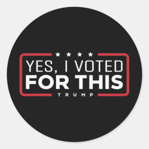 Yes I Voted For This Trump - Patriotic Political E Classic Round Sticker