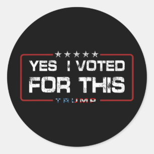 Yes I Voted For This Trump - Patriotic Political E Classic Round Sticker