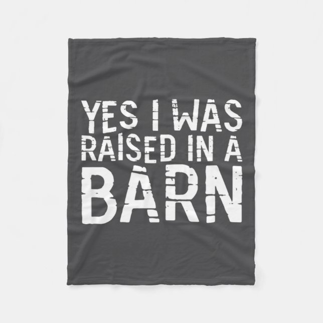 Yes I Was Raised In A Barn Funny Horse Cattle Farm Fleece Blanket (Front)