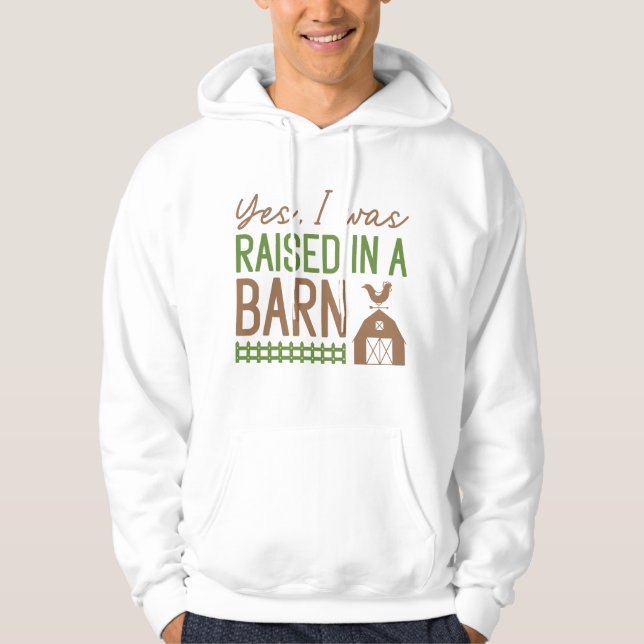 Yes I Was Raised In A Barn Hoodie (Front)