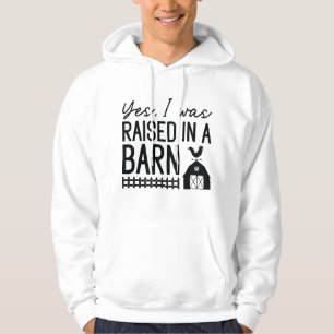 Yes I Was Raised In A Barn Hoodie