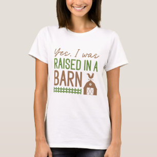 Yes I Was Raised In A Barn T-Shirt