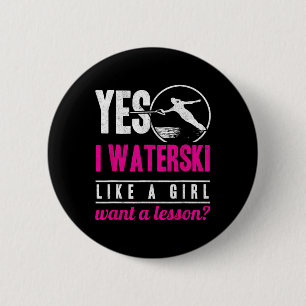 Yes I Waterski Like A Girl Want A Lesson Water Ski 6 Cm Round Badge