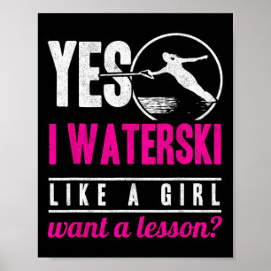 Yes I Waterski Like A Girl Want A Lesson Water Ski Poster
