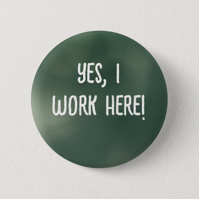Yes, I Work Here! 6 Cm Round Badge (Front)