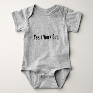 Yes, I Work Out. Baby Bodysuit