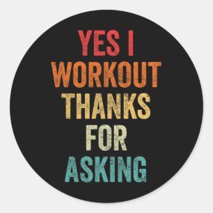Yes I Workout - Joke Lifting Phrase  Classic Round Sticker