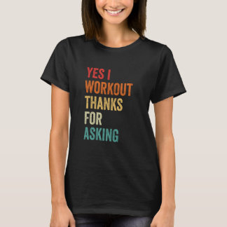 Yes I Workout  Sarcastic Muscle Graphic, Gym Sayin T-Shirt