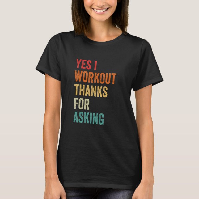 Yes I Workout  Sarcastic Muscle Graphic, Gym Sayin T-Shirt (Front)