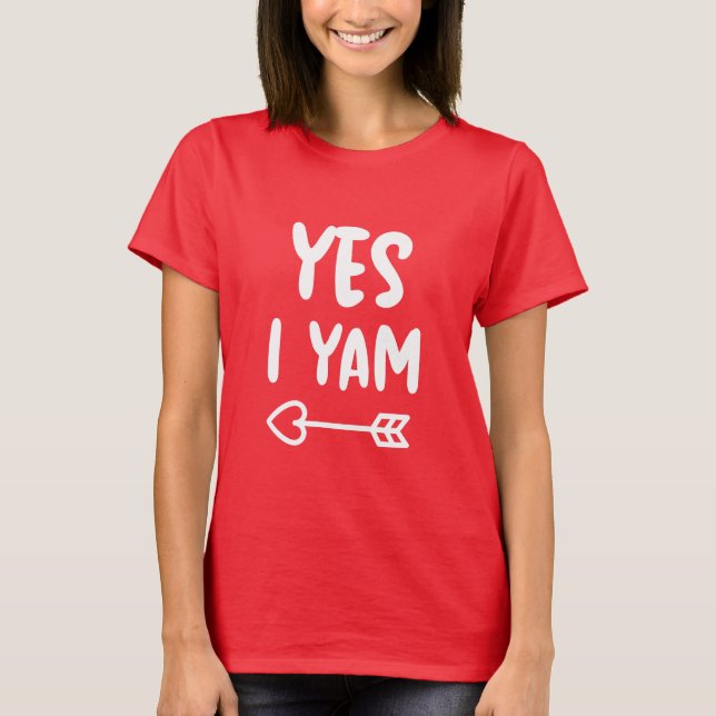 Yes I Yam Valentines Matching Couple Girlfriend T-Shirt (Front)