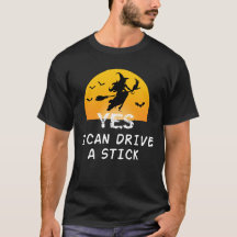 Yes ICan Drive A Stick T-Shirt Party Funny Witch