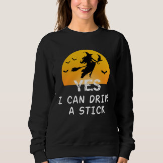 Yes ICan Drive A Stick T-Shirt Party Funny Witch Sweatshirt