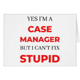 Yes I'm A Case Manager But I Can't Fix Stupid 2