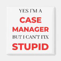 Yes I'm A Case Manager But I Can't Fix Stupid 2