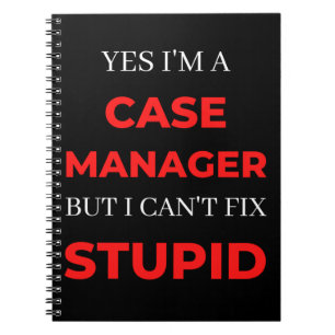 Yes I'm A Case Manager But I Can't Fix Stupid Notebook