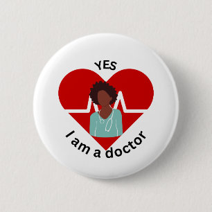 Yes, I'm a Doctor 6 Cm Round Badge
