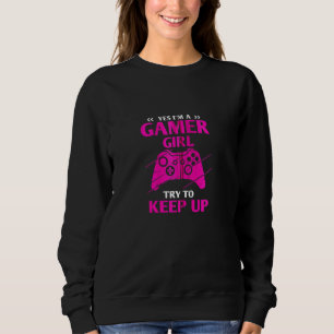 Yes I'm A Gamer Girl Funny Hobby Video Gaming Game Sweatshirt