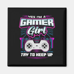 Yes I'm A Gamer Girl Try To Keep Up Funny Gaming W Magnet