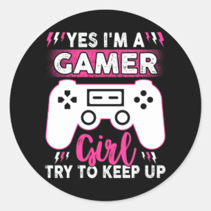 Yes I'M A Gamer Girl, Try to Keep Up Video game Classic Round Sticker