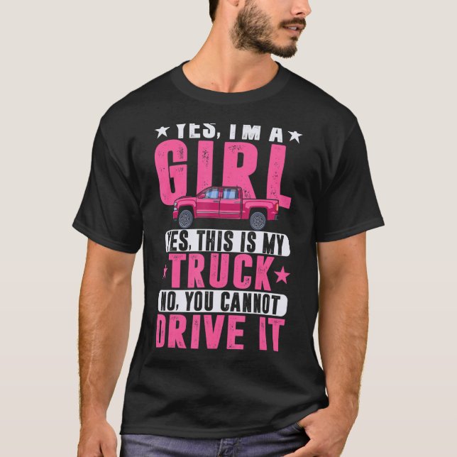 Yes I'm A Girl and This Is My Truck - Sassy Truck  T-Shirt (Front)