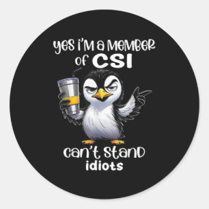 Yes I'm A Member Of Csi Can't Stand Idiots  Classic Round Sticker