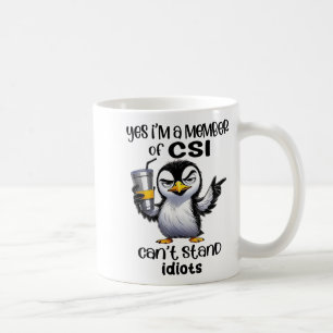 Yes I'm A Member Of Csi Can't Stand Idiots  Coffee Mug
