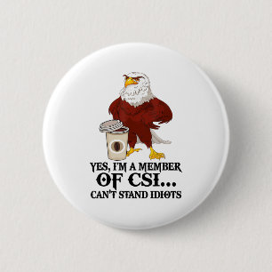 Yes I'm A Member Of Csi Can't Stand Idiots Eagle  6 Cm Round Badge
