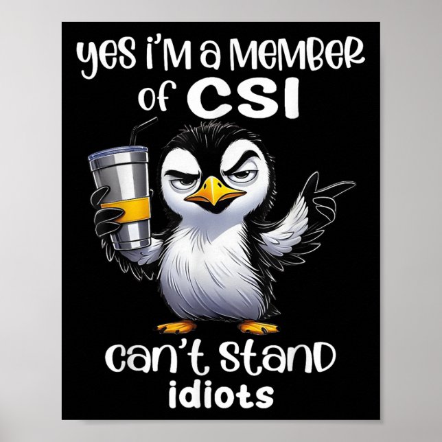 Yes I'm A Member Of Csi Can't Stand Idiots  Poster (Front)