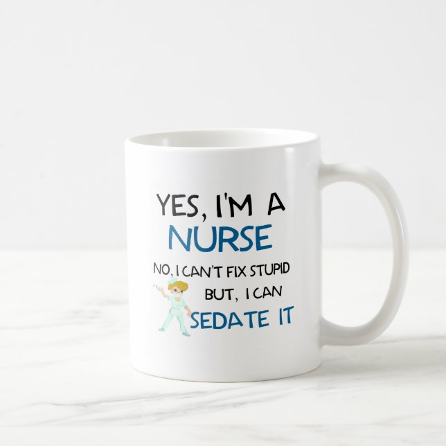YES, I'M A NURSE - CAN'T FIX STUPID COFFEE MUG (Right)