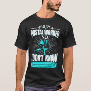Yes Im A Postal Worker No I Dont Know Where Your C T-Shirt