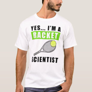 Yes, I'm a Racket Scientist - Funny Quote T-Shirt
