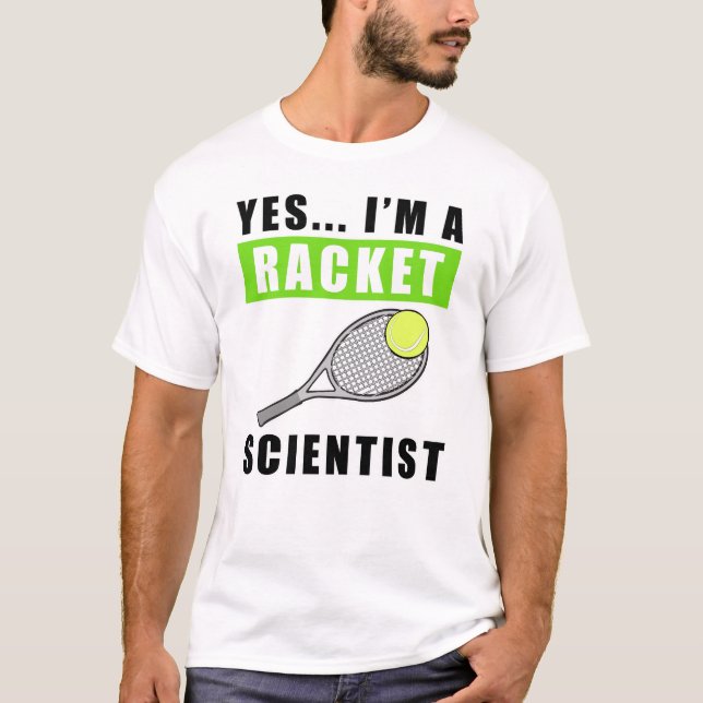 Yes, I'm a Racket Scientist - Funny Quote T-Shirt (Front)