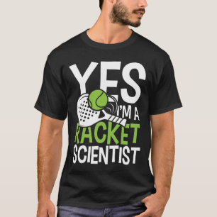Yes, I'm a Racket Scientist - Tennis T-Shirt