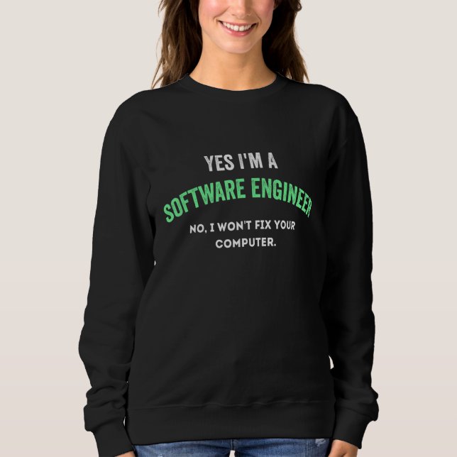 Yes I'm a Software Engineer No I Won't Fix Your Co Sweatshirt (Front)