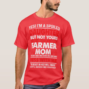 Yes Im A Spoiled Daughter Of Farmer Mum Proud Farm T-Shirt