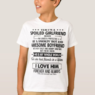 Yes I'm a spoiled girlfriend because I'm loved pro T-Shirt
