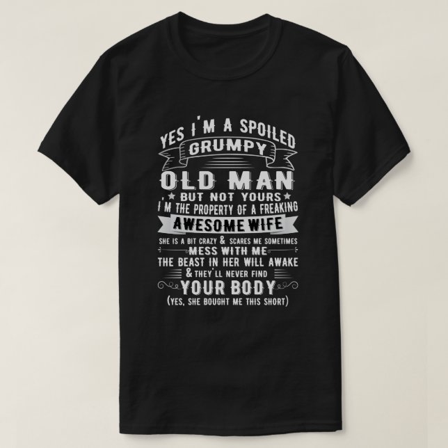 Yes I'm a spoiled grumpy old man of  freaking Wife T-Shirt (Design Front)