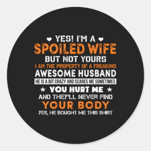 Yes I'M A Spoiled Of An Awesome Freakin Husband Classic Round Sticker