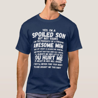 Yes Im A Spoiled Son But Not Yours Freaking Awesom T-Shirt