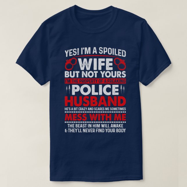 Yes Im A Spoiled Wife Of Police Husband Proud Poli T-Shirt (Design Front)