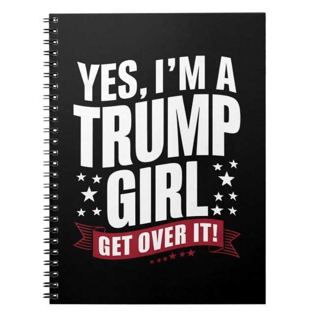 Yes I'm A Trump Girl Get Over It 2024 Election Notebook (Front)