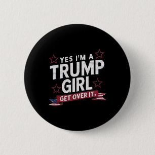 Yes Im A Trump Girl Get Over It 6 Cm Round Badge