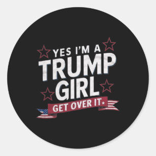 Yes Im A Trump Girl Get Over It Classic Round Sticker