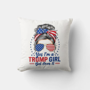 Yes Im a Trump Girl Get Over It Cushion