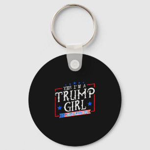 Yes I'm A Trump Girl Get Over It Gifts For Trump S Key Ring