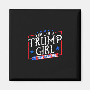 Yes I'm A Trump Girl Get Over It Gifts For Trump S Magnet