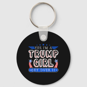 Yes I'm A Trump Girl Get Over It Girl Gifts For El Key Ring