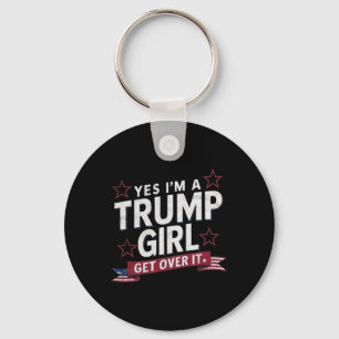 Yes Im A Trump Girl Get Over It  Key Ring